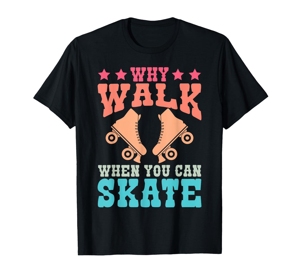 Roller Skating Skate 1970S Why Walk T-Shirt - Trendy Graphic Men Women - T-Shirt, Sweatshirt, Hoodie