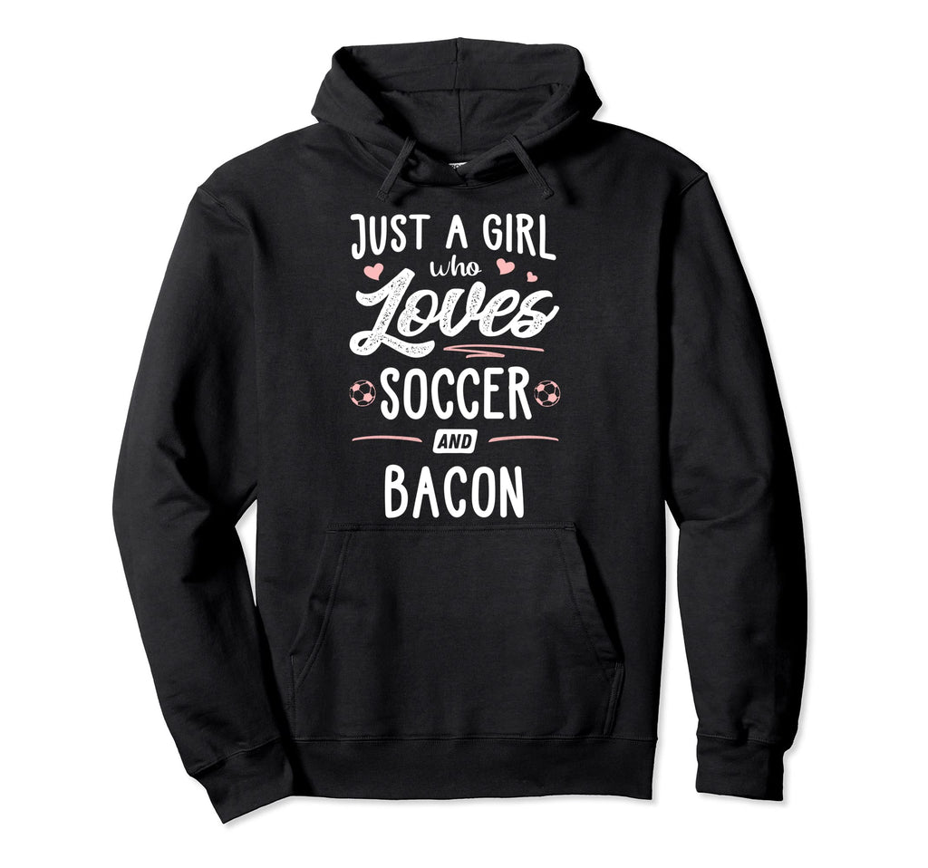 Just Who Loves Soccer And Bacon Hoodie - Casual Everyday Wear for Adults - T-Shirt, Sweatshirt, Hoodie