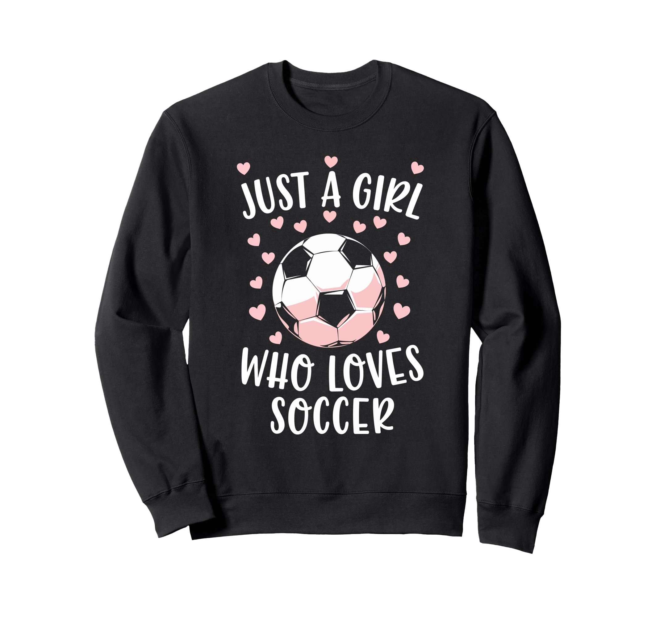 Just Soccer Love Soccer Player Sweatshirt - Fun Novelty Design for Adults - T-Shirt, Sweatshirt, Hoodie