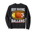 Busy Raising Ballers Softball Sweatshirt - Fun Novelty Design Men Women - T-Shirt, Sweatshirt, Hoodie