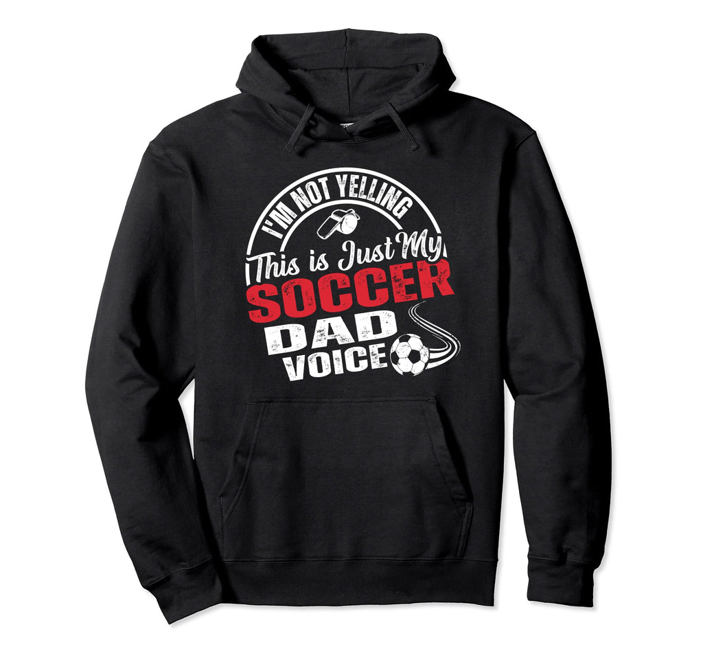 Im Not Yelling This Is Just My Soccer Hoodie - Streetwear Style Men Women - T-Shirt, Sweatshirt, Hoodie