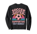 Funny Soccer Sister Soccer Sweatshirt - Unique Graphic Unisex - T-Shirt, Sweatshirt, Hoodie