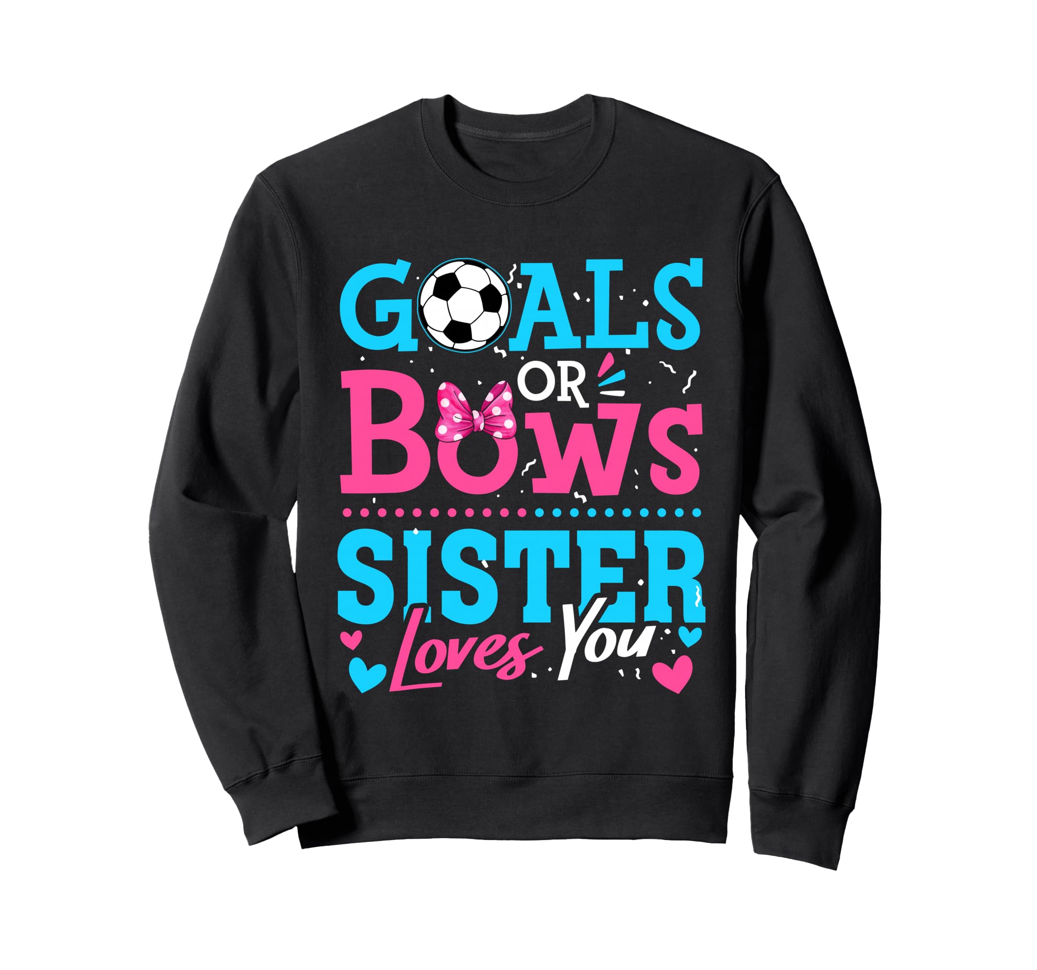 Goals Or Bows Sister Loves You Soccer Sweatshirt - Custom Art Print Unisex - T-Shirt, Sweatshirt, Hoodie