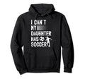 My Daughter Has Soccer Dad Soccer Hoodie - Streetwear Style for Adults - T-Shirt, Sweatshirt, Hoodie