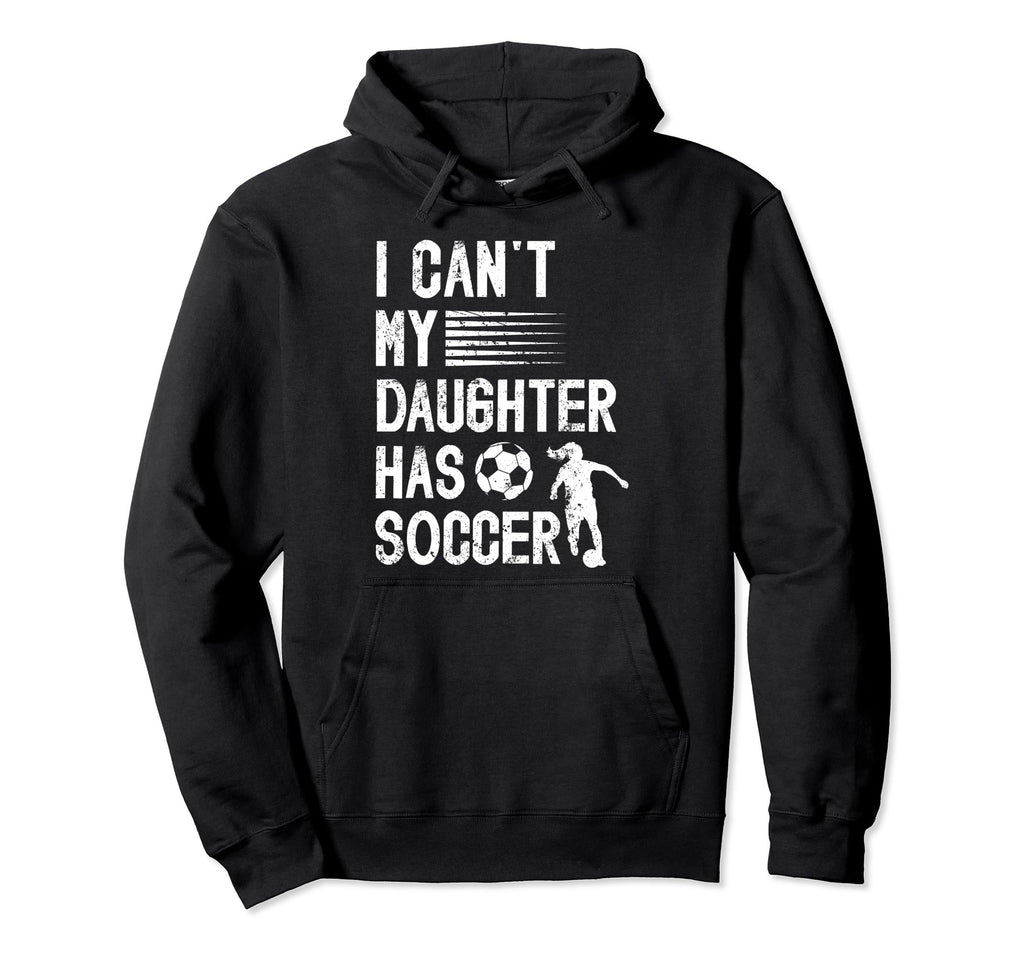My Daughter Has Soccer Dad Soccer Player Hoodie - Graphic Print Men Women - T-Shirt, Sweatshirt, Hoodie