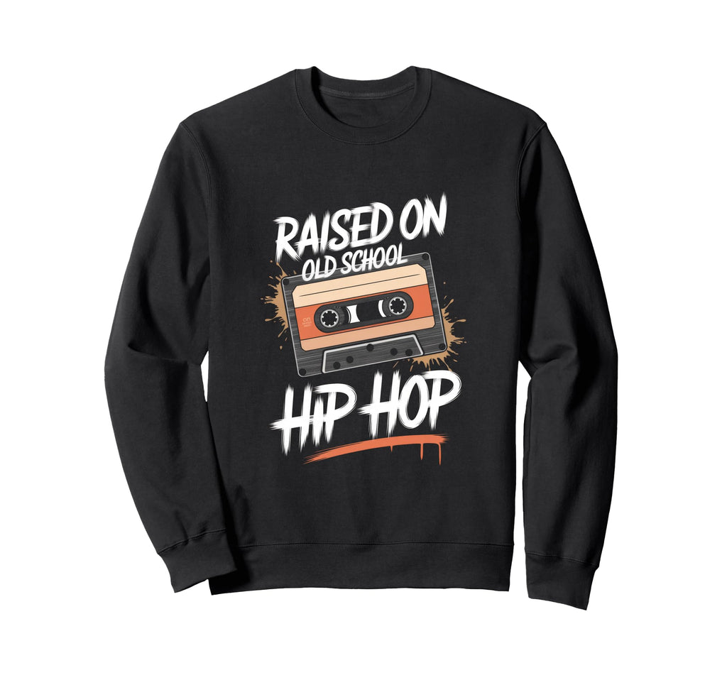 Raised Old School Hip Hop Raised Sweatshirt - Fun Novelty Design Unisex - T-Shirt, Sweatshirt, Hoodie