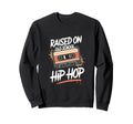 Raised Old School Hip Hop Raised Sweatshirt - Fun Novelty Design Unisex - T-Shirt, Sweatshirt, Hoodie