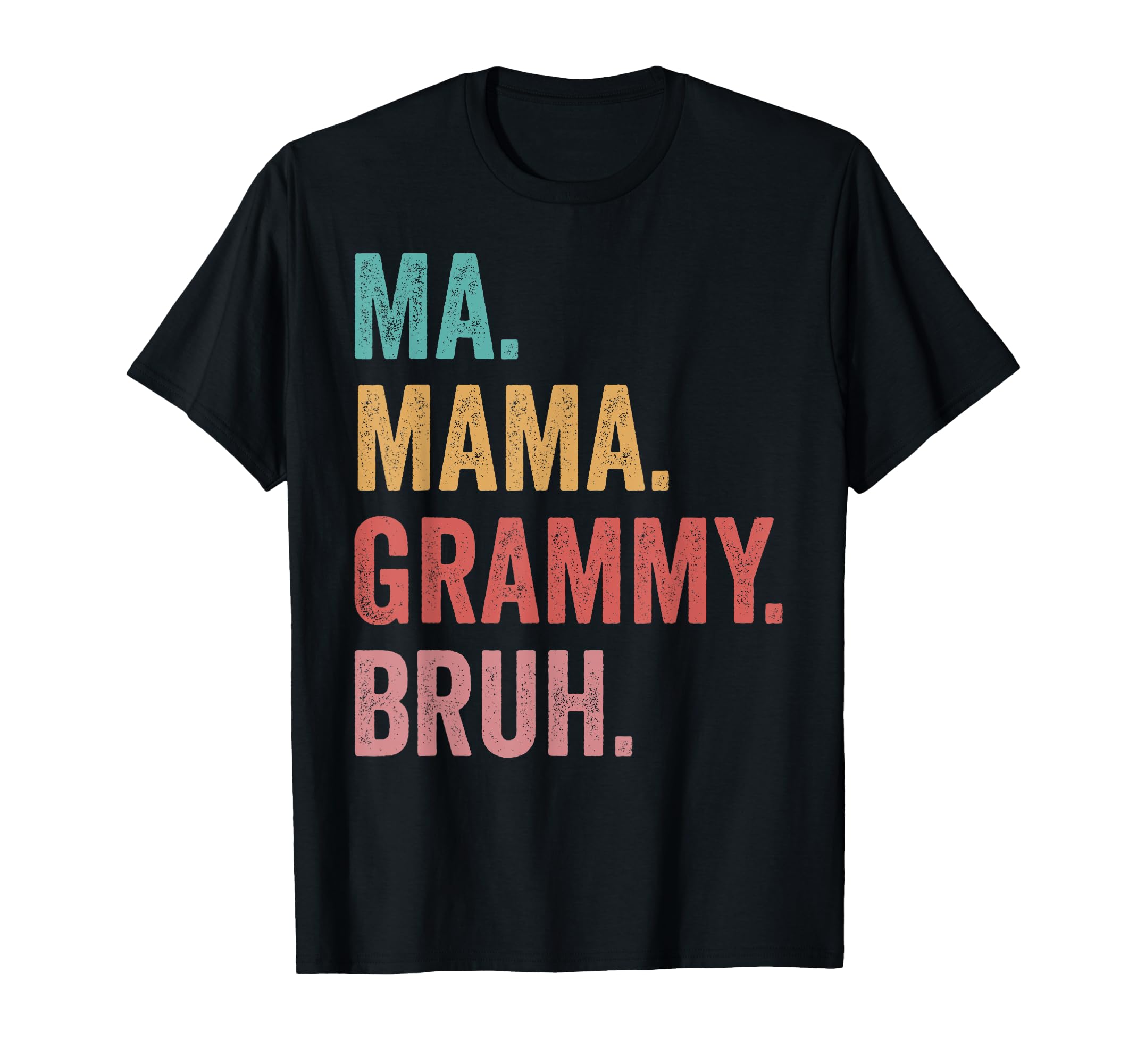 Mothers Day Ma Mama Grammy Bruh T-Shirt - Novelty Apparel for Adults - T-Shirt, Sweatshirt, Hoodie