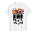 Focus Good Camera Flowers Positive T-Shirt - Trendy Graphic Unisex - T-Shirt, Sweatshirt, Hoodie