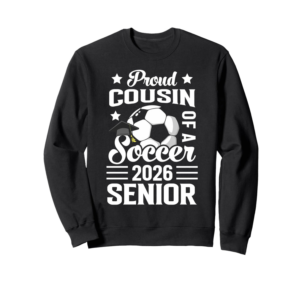 Proud Cousin Soccer Senior Sweatshirt - Casual Everyday Wear for Adults - T-Shirt, Sweatshirt, Hoodie