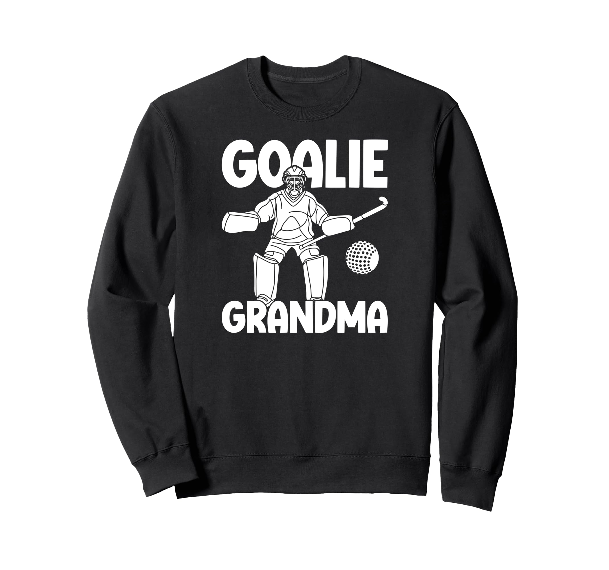 Field Hockey Goalie Grandma Field Sweatshirt - Novelty Apparel Unisex - T-Shirt, Sweatshirt, Hoodie