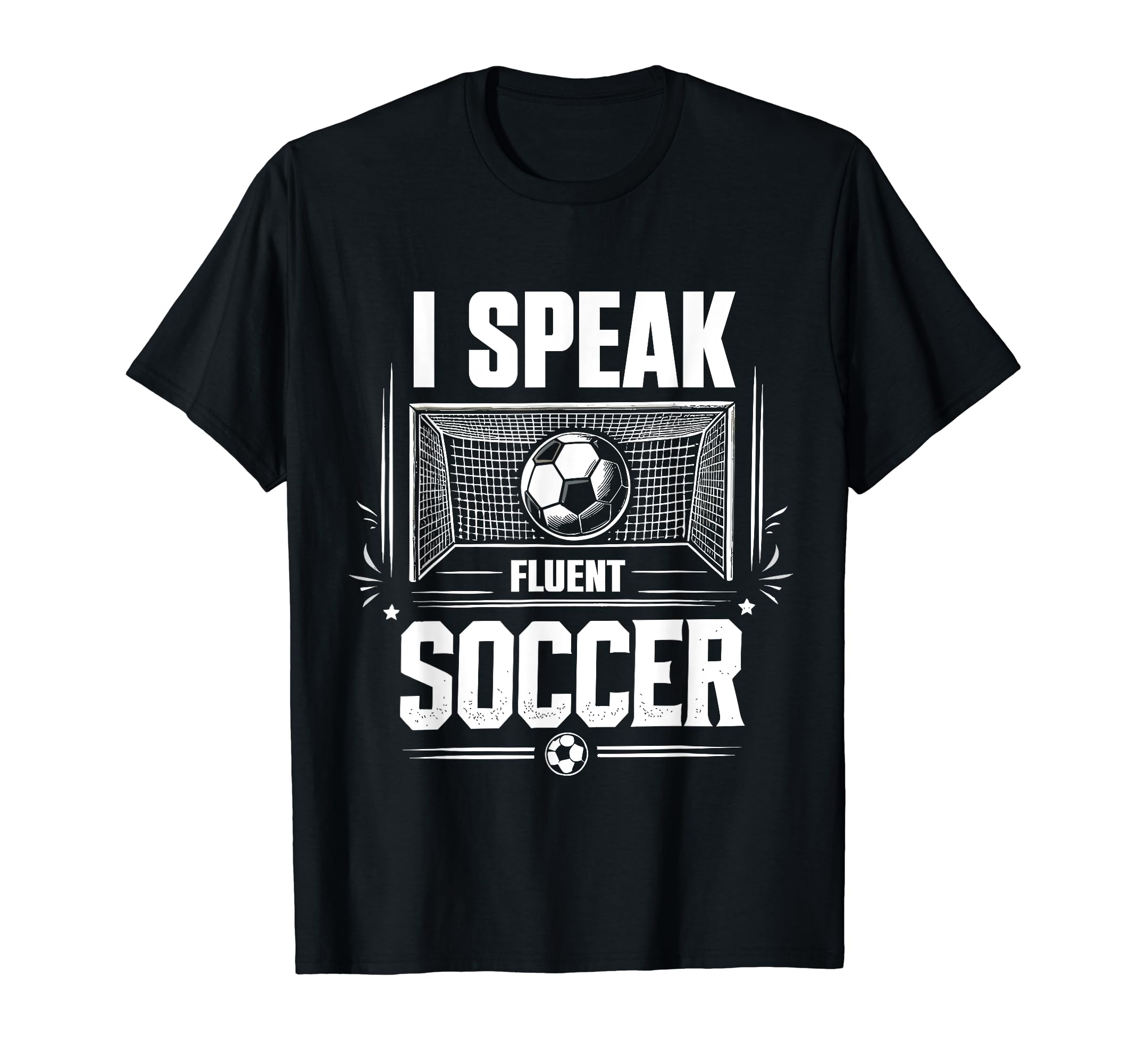 I Speak Fluent Soccer Goal Soccer T-Shirt - Unique Graphic Men Women - T-Shirt, Sweatshirt, Hoodie