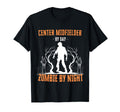 Center Midfielder Day Zombie Night T-Shirt - Unique Graphic for Adults - T-Shirt, Sweatshirt, Hoodie