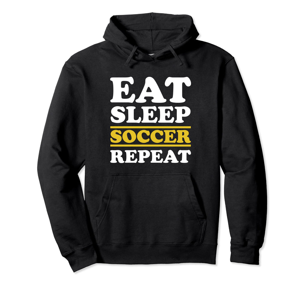 Soccer Lover Eat Sleep Soccer Repeat Hoodie - Graphic Print Men Women - T-Shirt, Sweatshirt, Hoodie