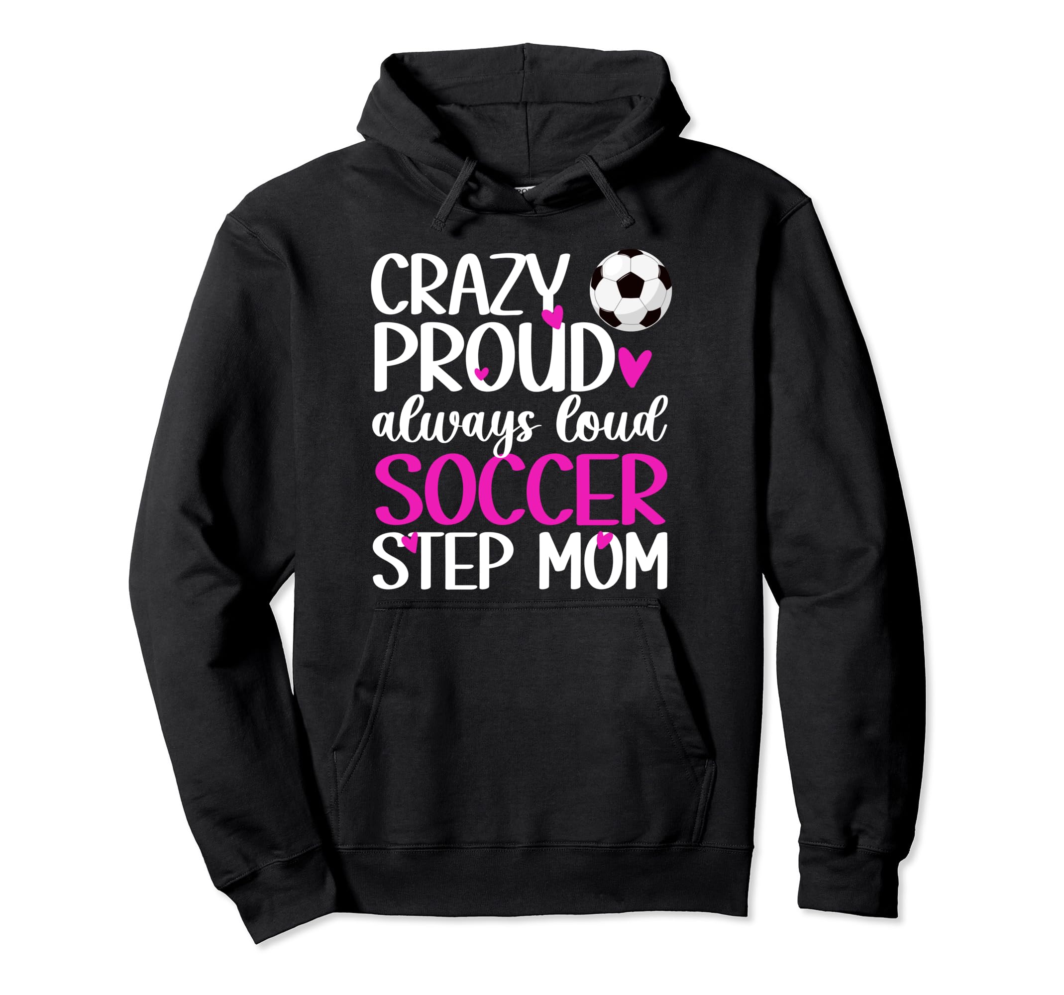 Crazy Proud Soccer Step Mom Soccer Hoodie - Aesthetic Graphic Men Women - T-Shirt, Sweatshirt, Hoodie