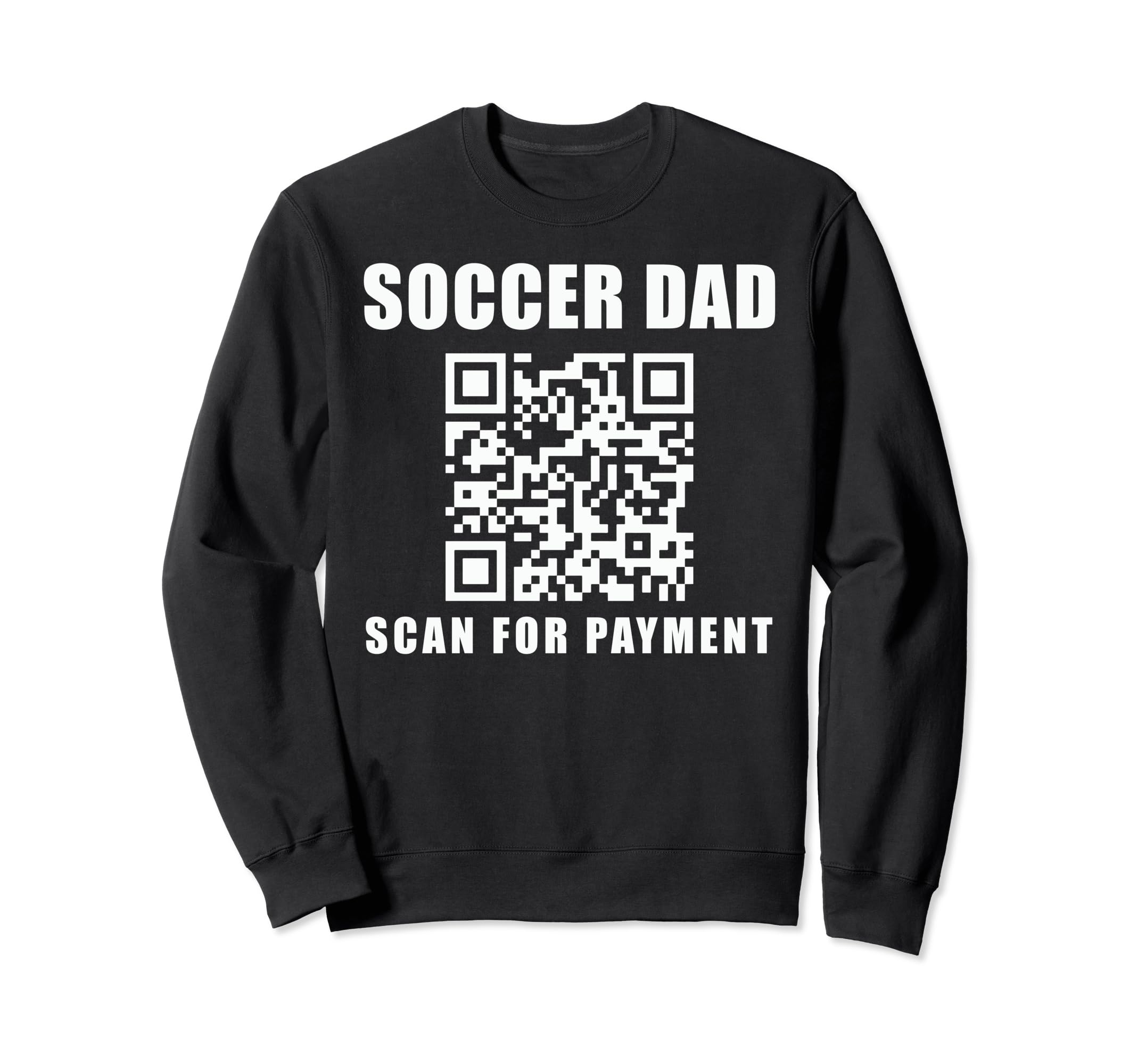 Funny Soccer Dad Scan Payment Sweatshirt - Streetwear Style for Adults - T-Shirt, Sweatshirt, Hoodie