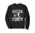 I Love Soccer Funny Soccer Player Sweatshirt - Trendy Graphic for Adults - T-Shirt, Sweatshirt, Hoodie