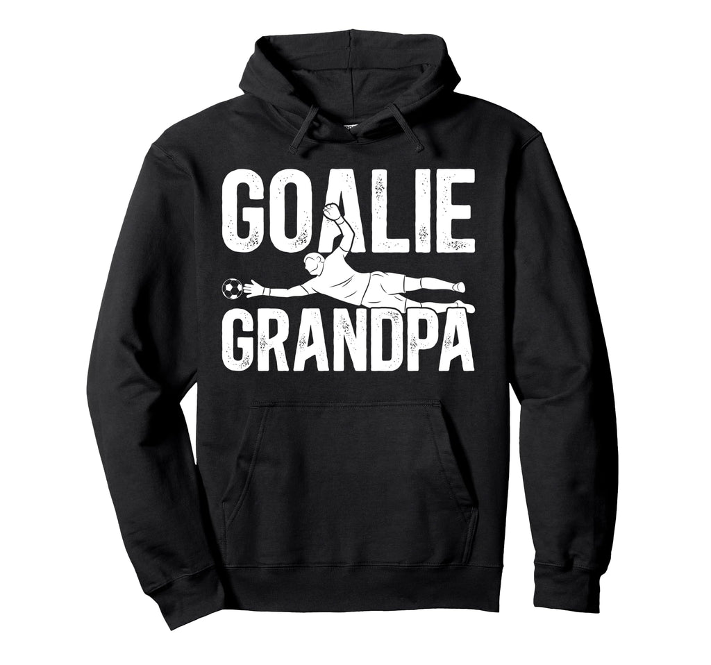 Soccer Goalie Grandpa Soccer Keeper Hoodie - Streetwear Style Men Women - T-Shirt, Sweatshirt, Hoodie