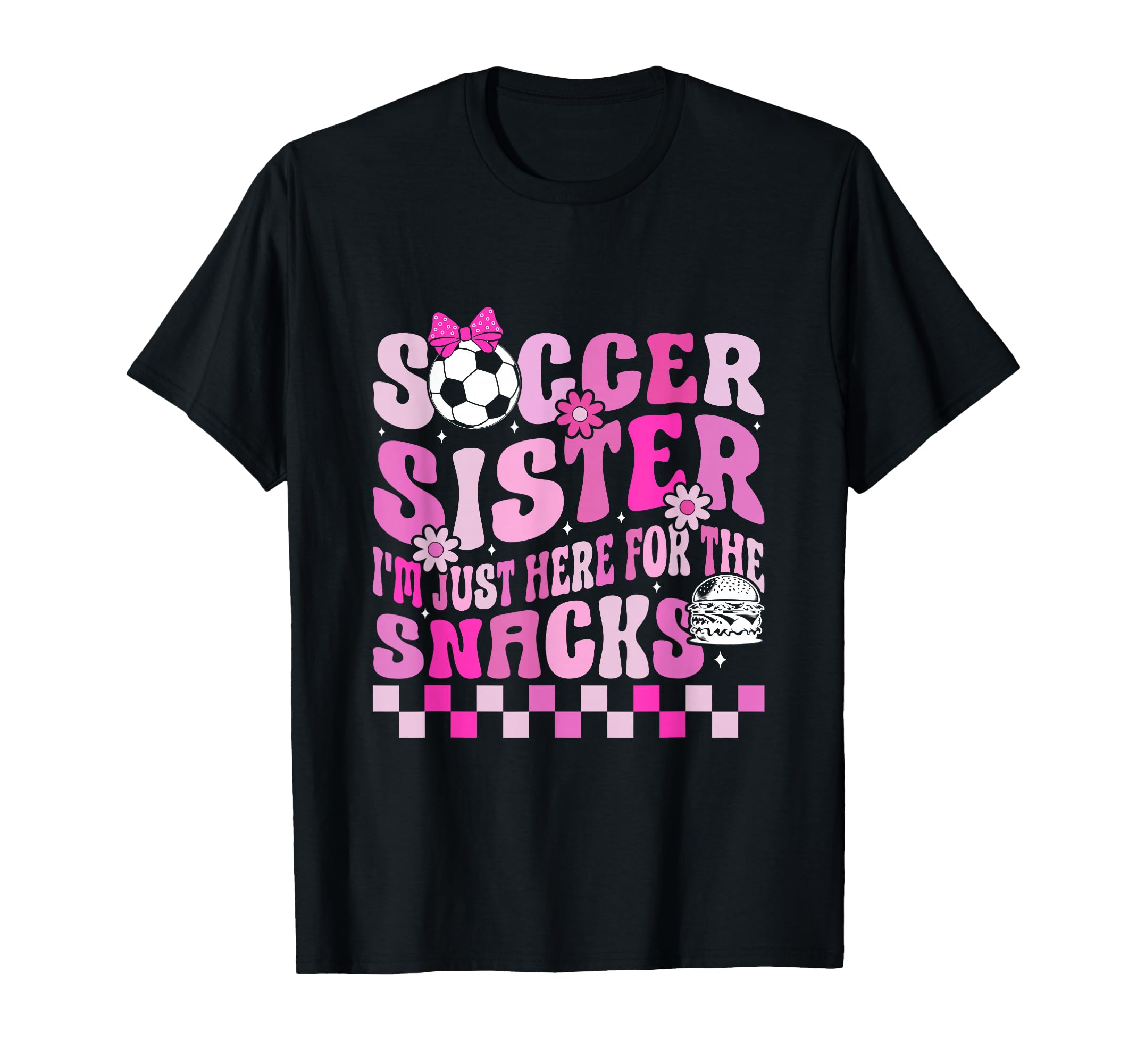 Soccer Sister Im Just Here Snacks T-Shirt - Aesthetic Graphic Unisex - T-Shirt, Sweatshirt, Hoodie