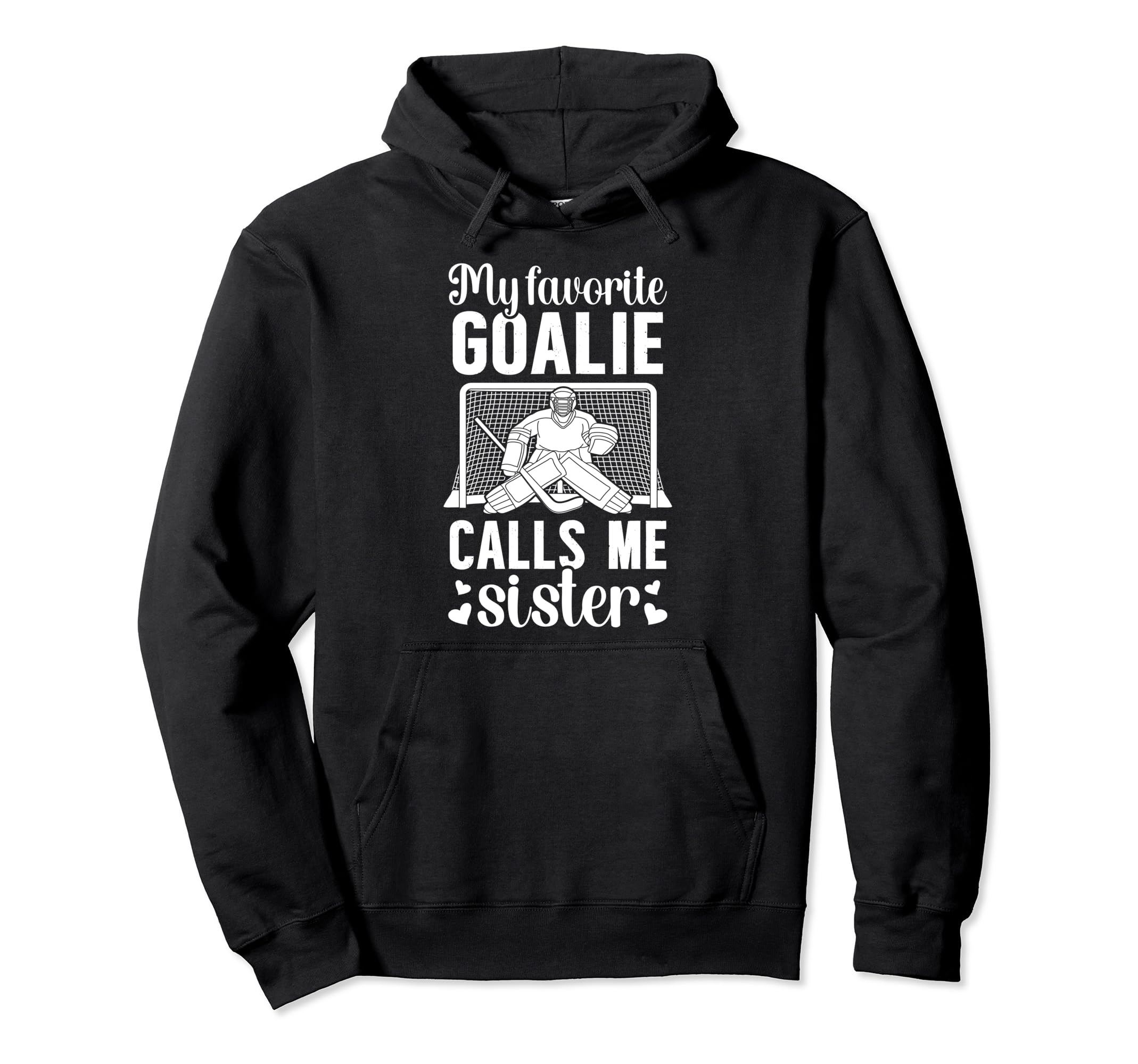 My Favorite Hockey Goalie Sister Hockey Hoodie - Trendy Graphic Men Women - T-Shirt, Sweatshirt, Hoodie