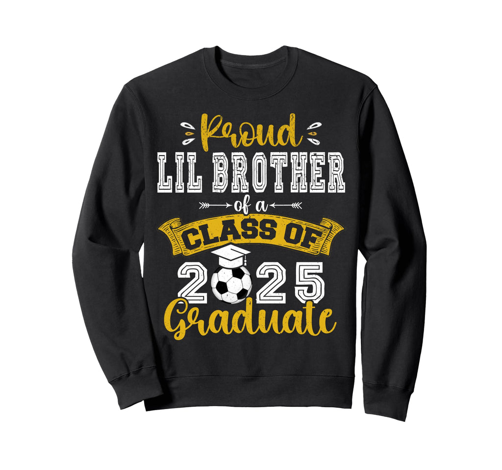 Proud Lil Brother Class 2025 Graduate Sweatshirt - Streetwear Style Unisex - T-Shirt, Sweatshirt, Hoodie
