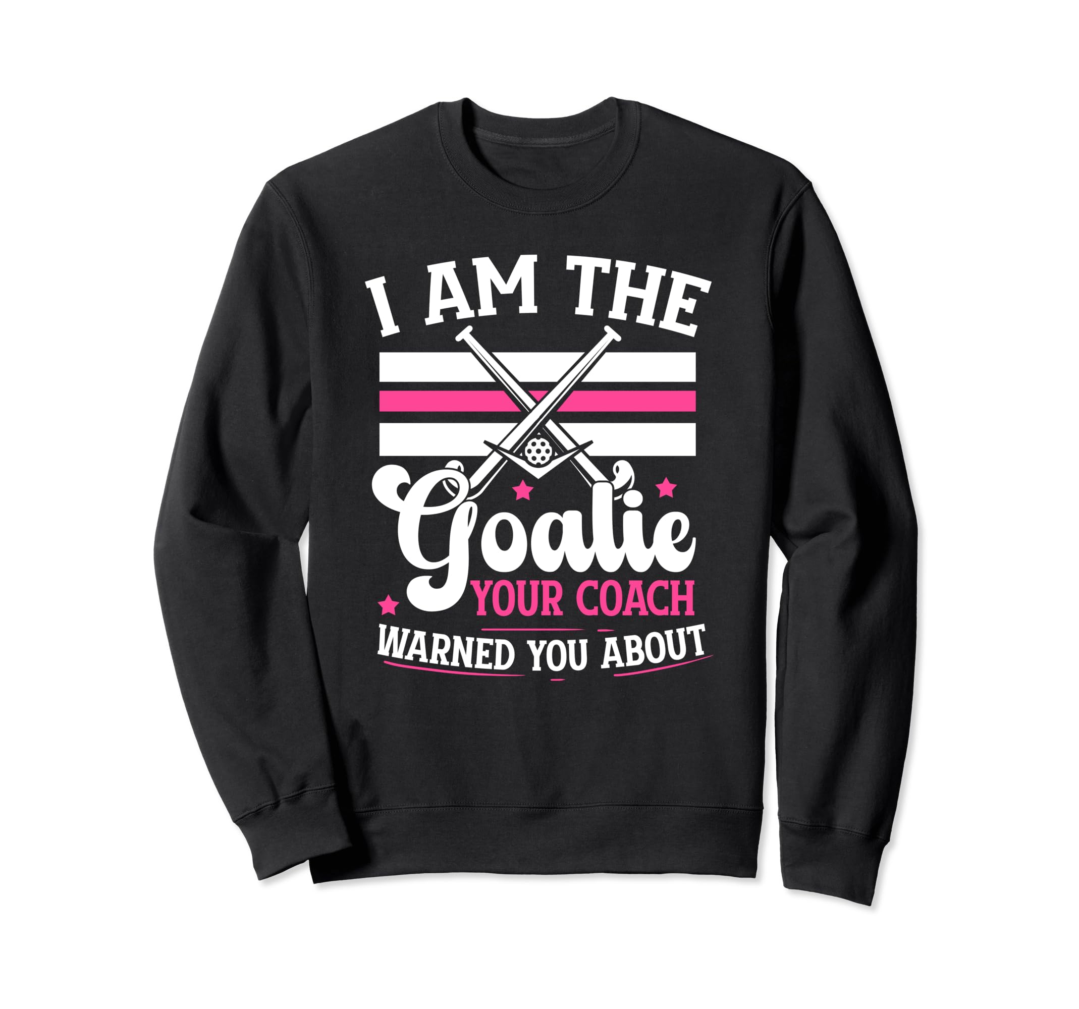 I Am Goalie Field Hockey Goalie Field Sweatshirt - Graphic Print Unisex - T-Shirt, Sweatshirt, Hoodie