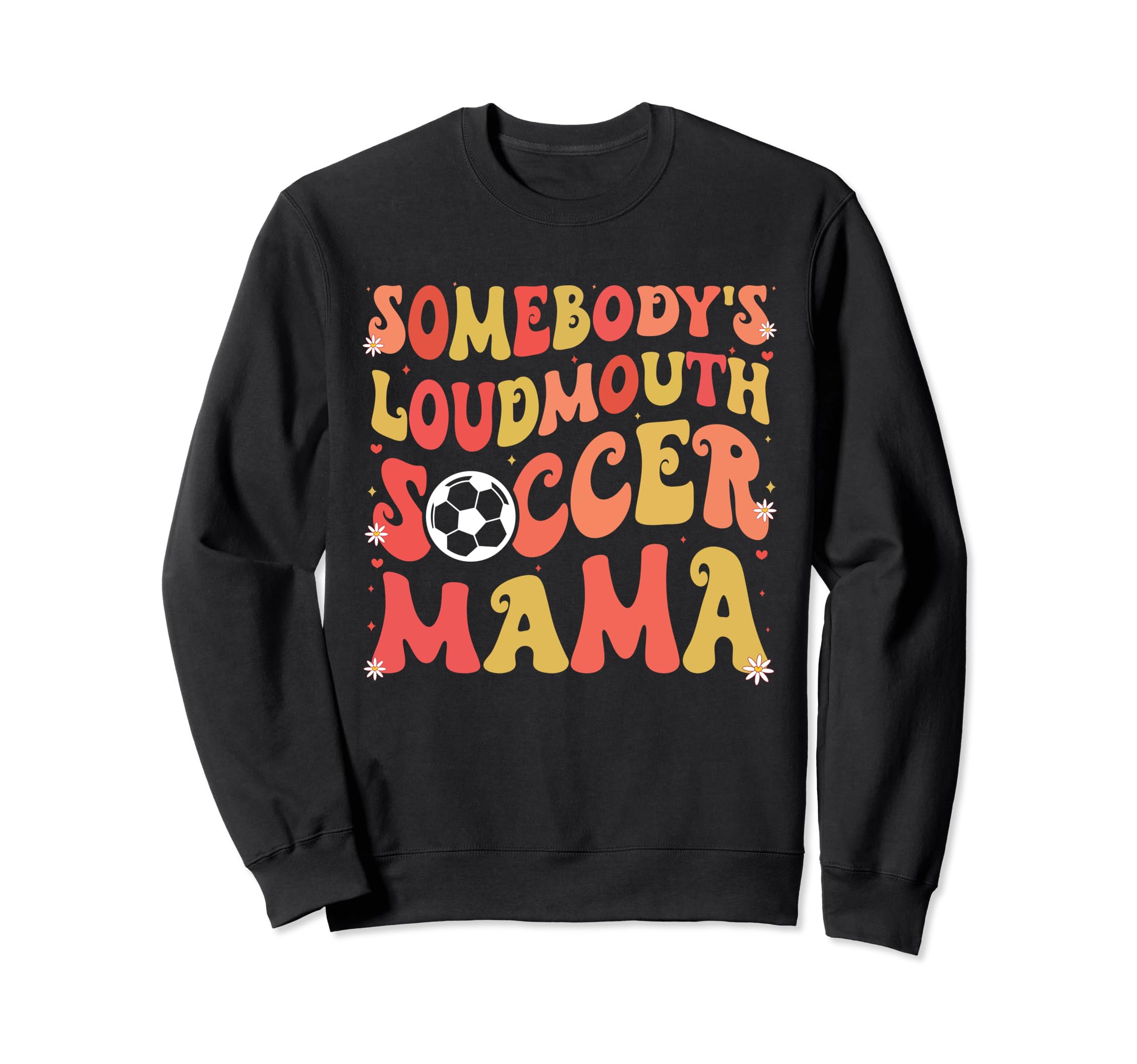Somebodys Loudmouth Soccer Mama Sweatshirt - Unique Graphic for Adults - T-Shirt, Sweatshirt, Hoodie