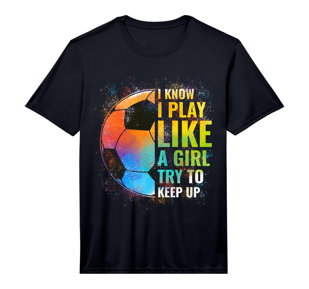 I Know I Play Like Try To Keep Up Funny T-Shirt - Graphic Print Unisex - T-Shirt, Sweatshirt, Hoodie