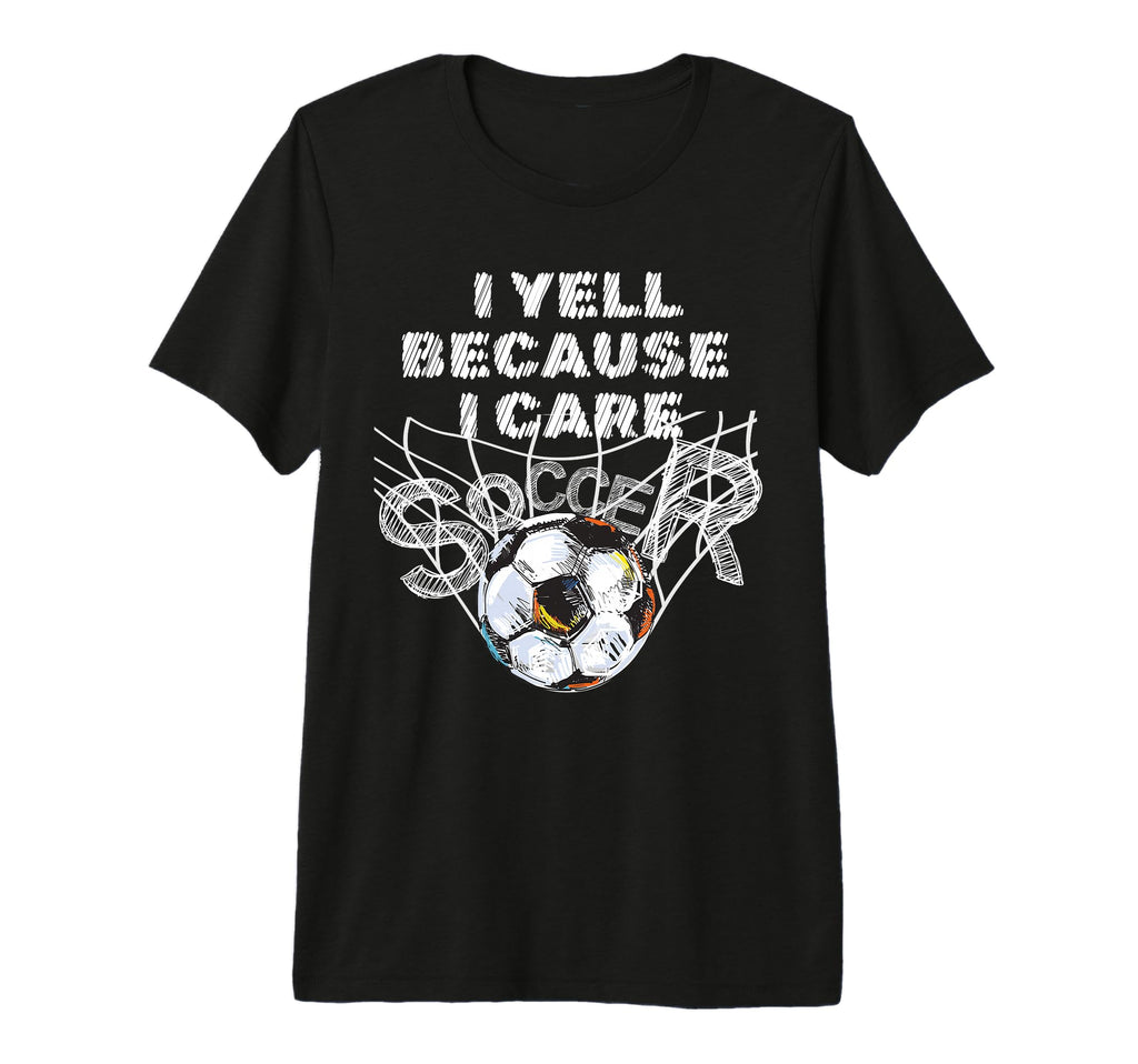 I Yell Because I Care Soccer Dads T-Shirt - Minimalist Print Unisex - T-Shirt, Sweatshirt, Hoodie