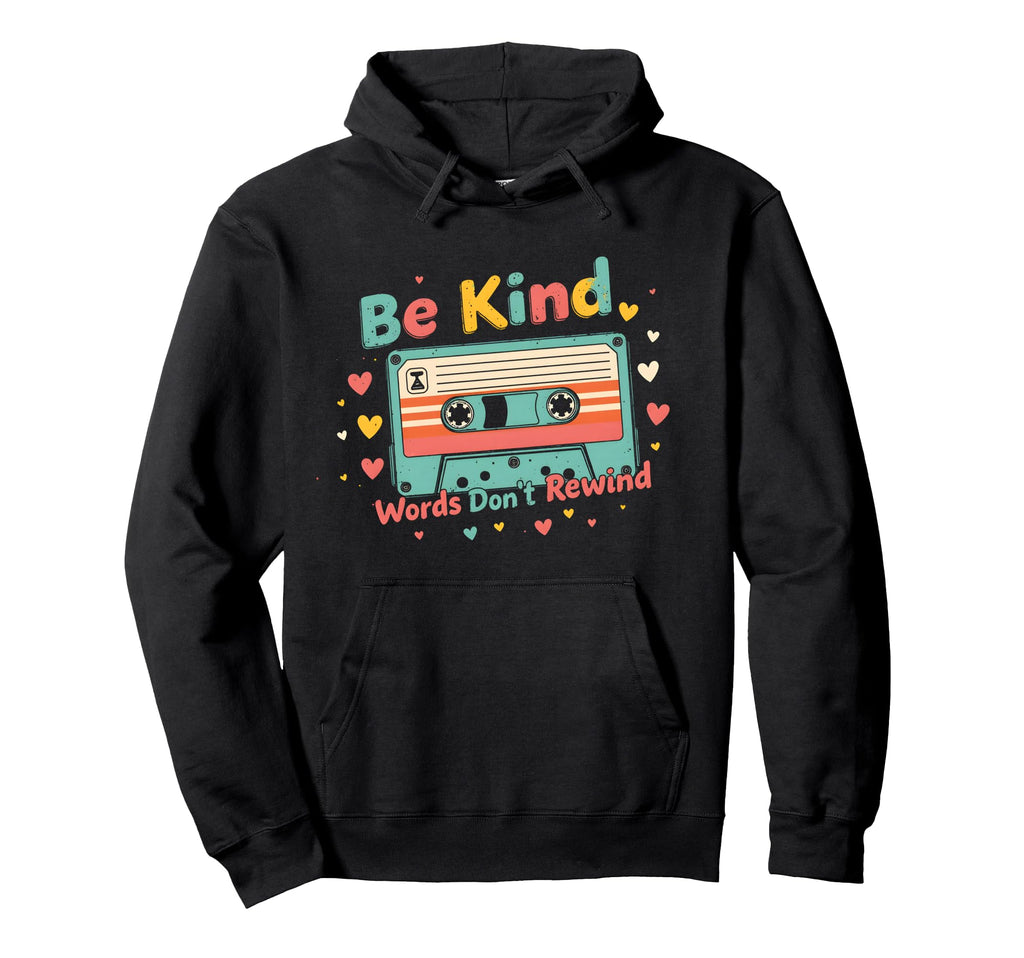 Be Kind Words Dont Rewind Cassette Hoodie - Custom Art Print for Adults - T-Shirt, Sweatshirt, Hoodie