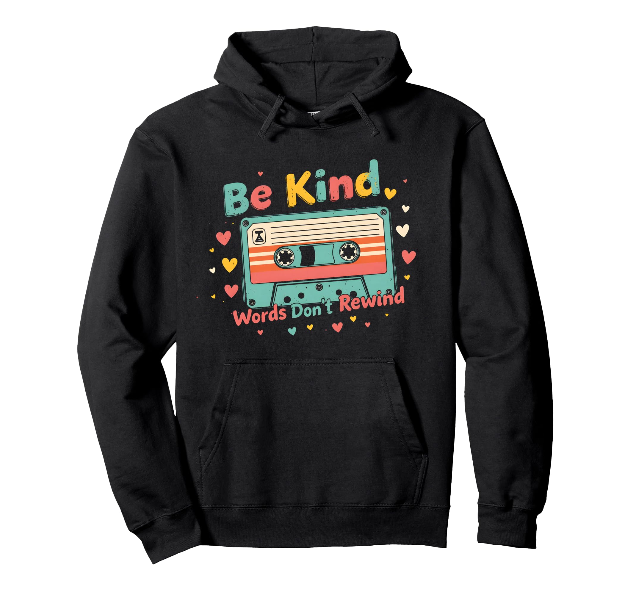 Be Kind Words Dont Rewind Cassette Hoodie - Custom Art Print for Adults - T-Shirt, Sweatshirt, Hoodie