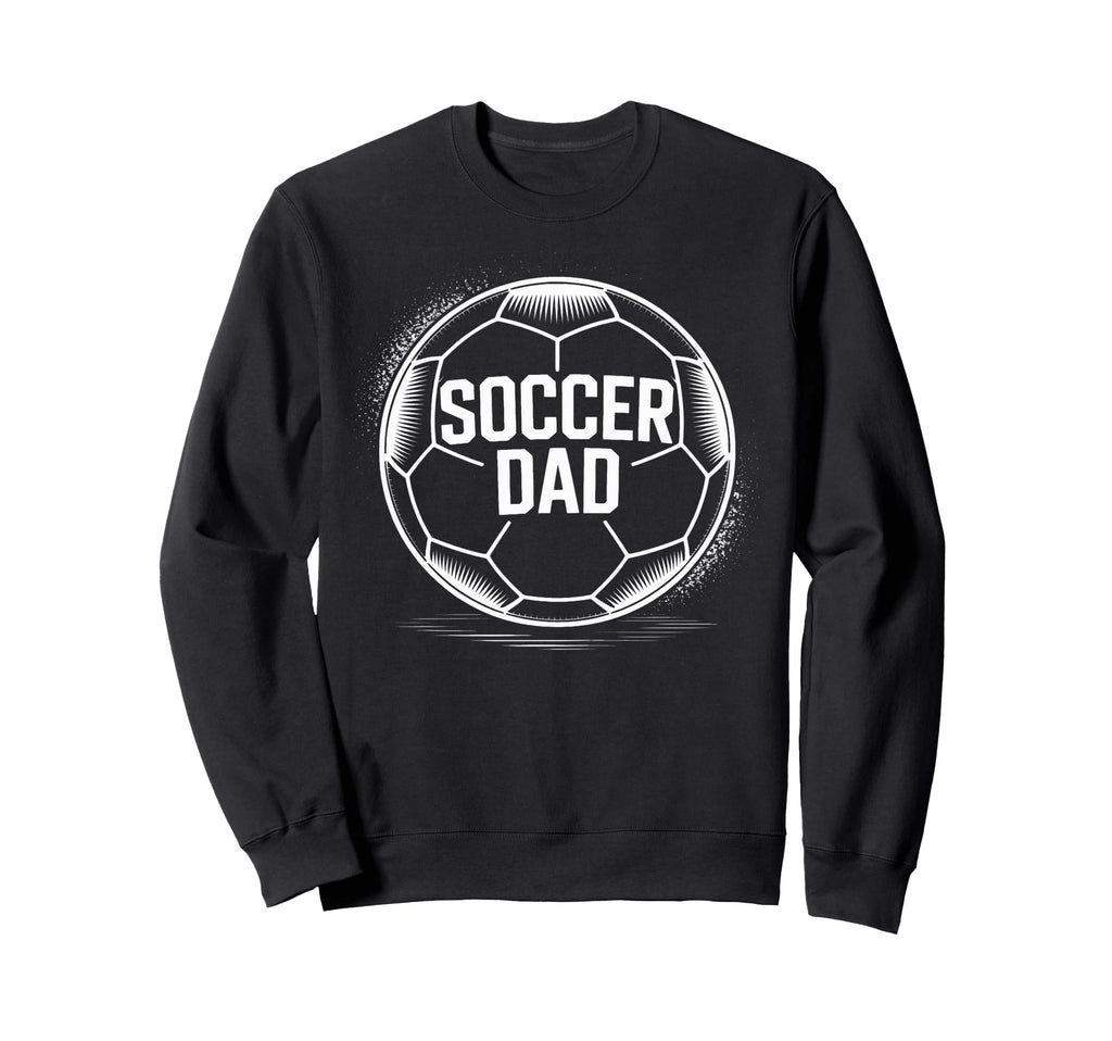 Soccer Dad Soccer Players Family Sweatshirt - Novelty Apparel Men Women - T-Shirt, Sweatshirt, Hoodie