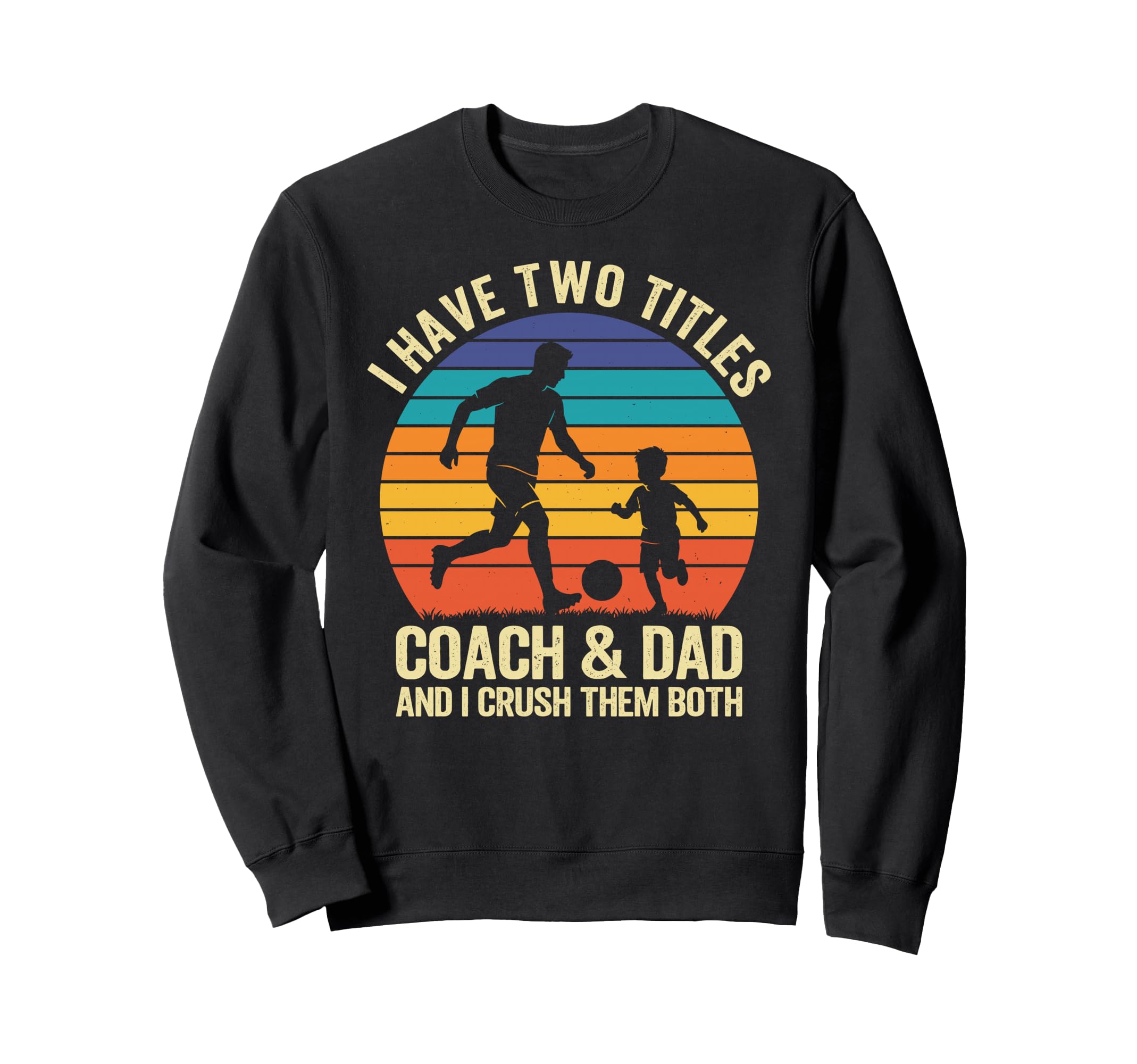 I Have Two Titles Coach And Dad Sweatshirt - Custom Art Print for Adults - T-Shirt, Sweatshirt, Hoodie