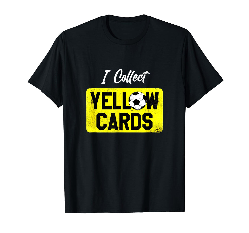 I Collect Yellow Cards Funny Soccer Player T-Shirt - Novelty Apparel Unisex - T-Shirt, Sweatshirt, Hoodie