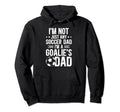 Im Soccer Goalie Dad Soccer Goalkeeper Hoodie - Streetwear Style Unisex - T-Shirt, Sweatshirt, Hoodie