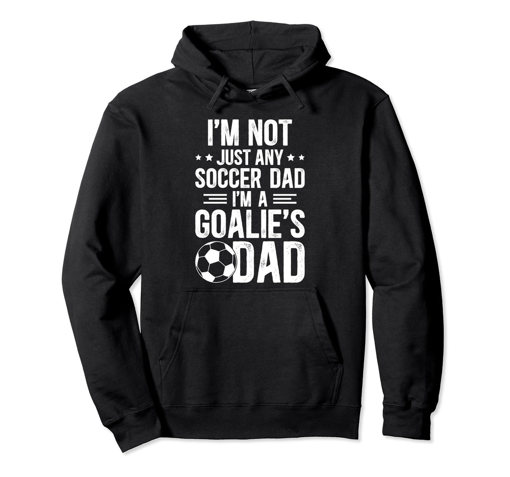 Im Soccer Goalie Dad Soccer Hoodie - Aesthetic Graphic Men Women - T-Shirt, Sweatshirt, Hoodie