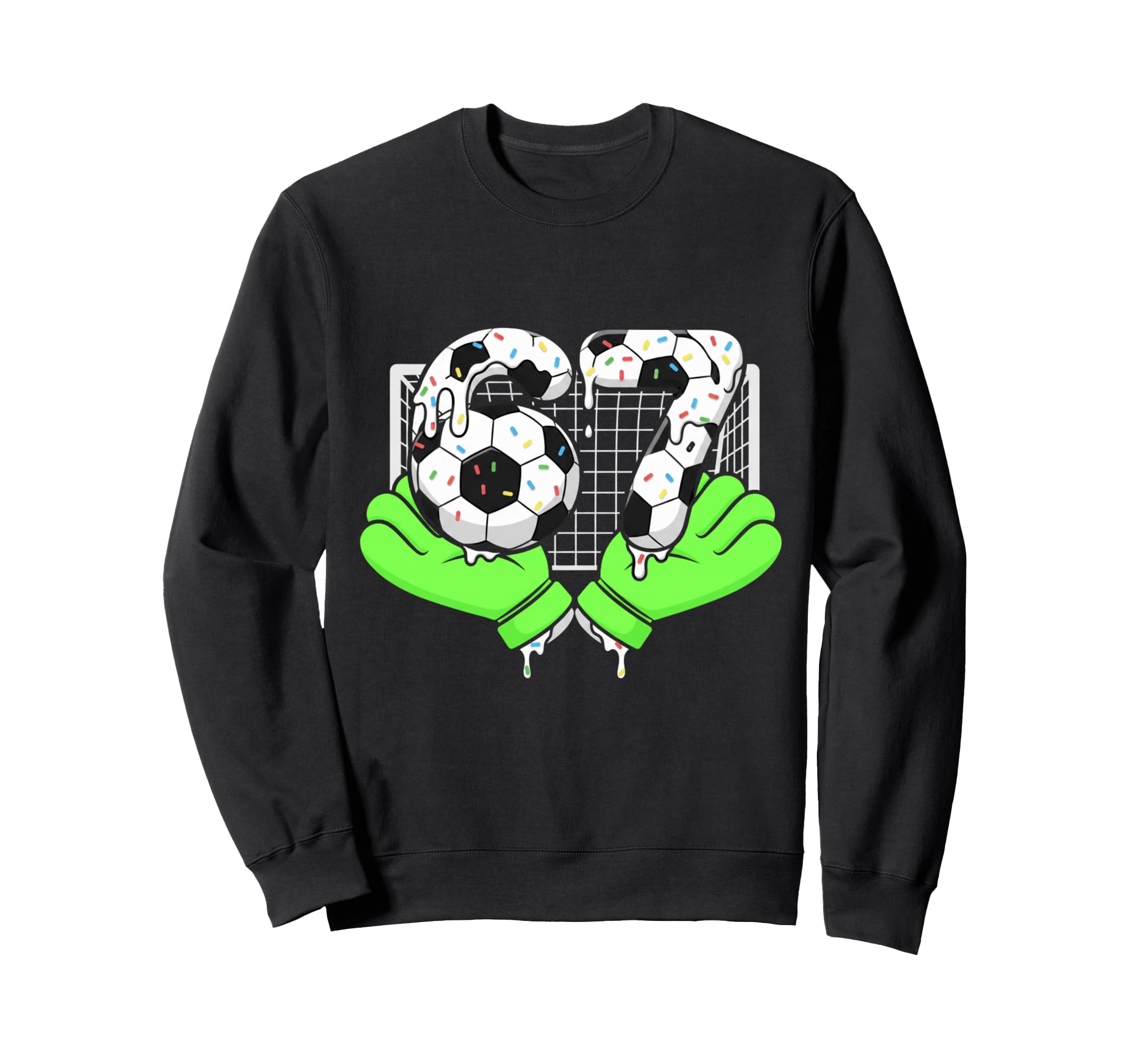 67 Soccer Ball Goalie Net Gloves Sweatshirt - Casual Everyday Wear Unisex - T-Shirt, Sweatshirt, Hoodie