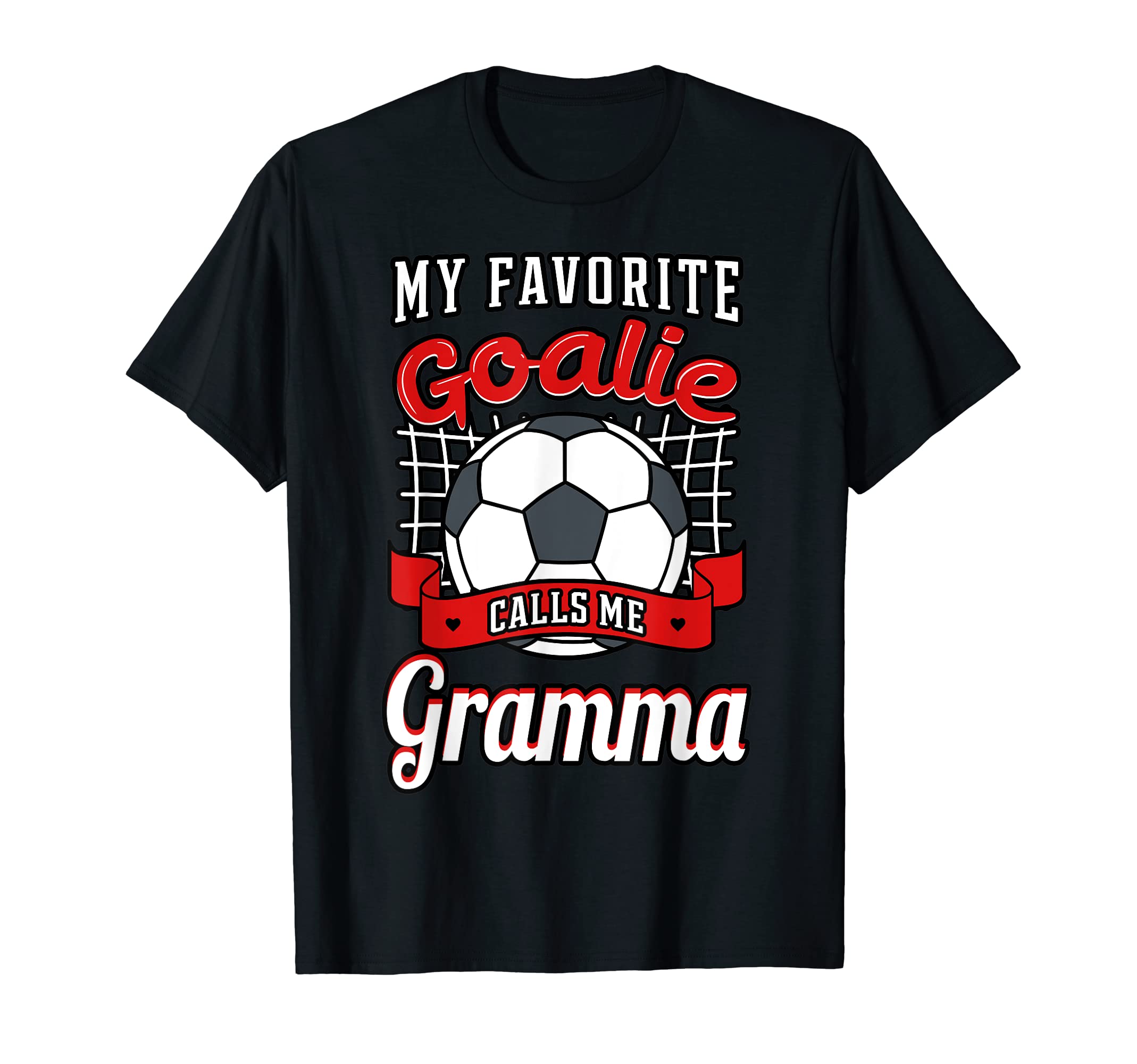 My Favorite Goalie Calls Me Gramma T-Shirt - Fun Novelty Design Men Women - T-Shirt, Sweatshirt, Hoodie