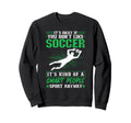 Its Okay If You Dont Like Soccer Sweatshirt - Unique Graphic for Adults - T-Shirt, Sweatshirt, Hoodie