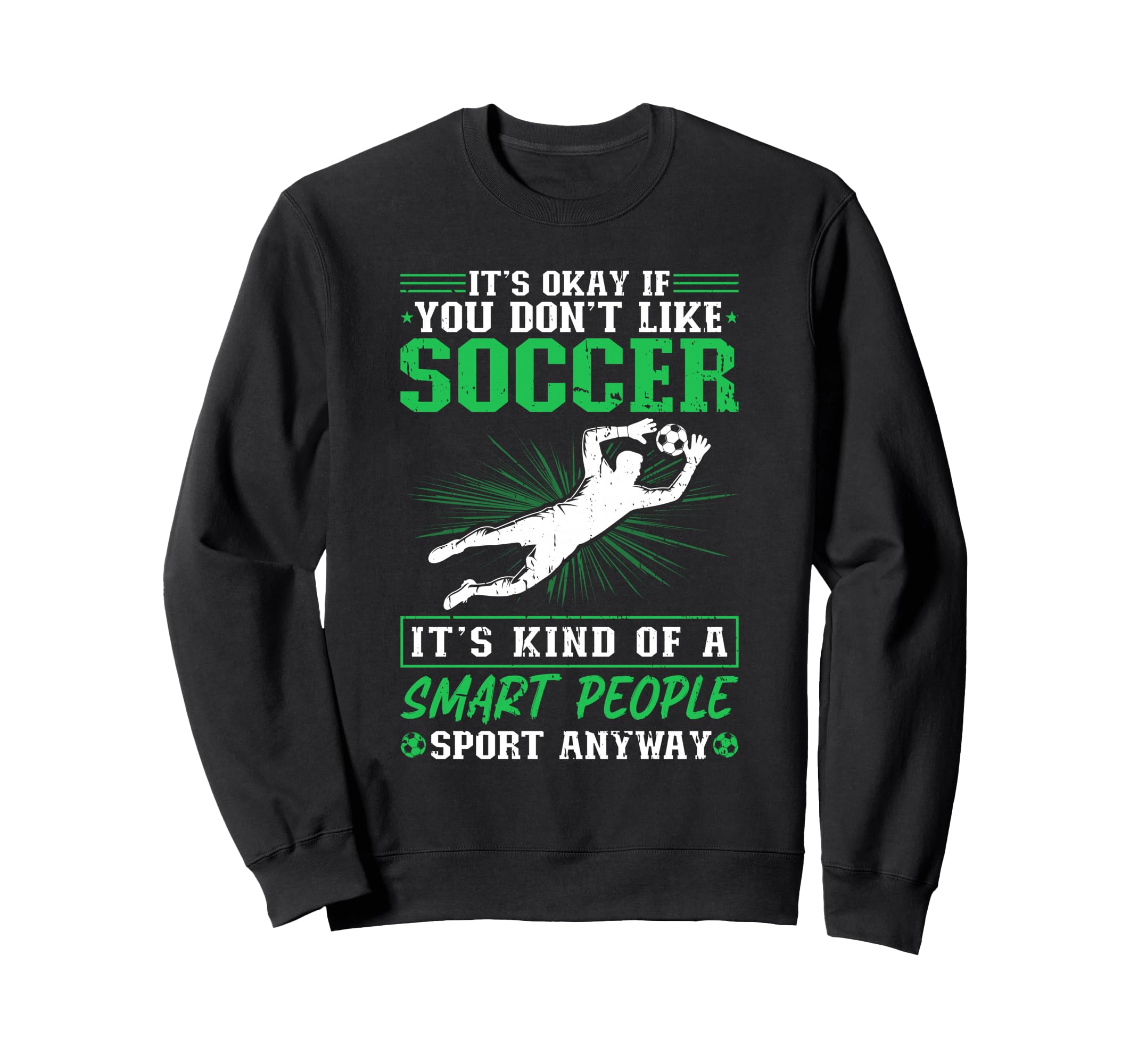 Its Okay If You Dont Like Soccer Sweatshirt - Unique Graphic for Adults - T-Shirt, Sweatshirt, Hoodie