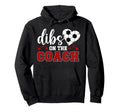 Dibs Coach Soccer Coach Wife Soccer Hoodie - Custom Art Print Men Women - T-Shirt, Sweatshirt, Hoodie