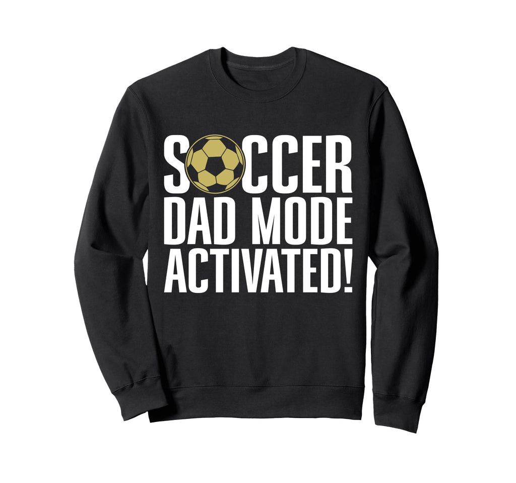 Soccer Dad Mode Activated Soccer Dad Sweatshirt - Trendy Graphic for Adults - T-Shirt, Sweatshirt, Hoodie