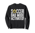 Soccer Dad Mode Activated Soccer Dad Sweatshirt - Trendy Graphic for Adults - T-Shirt, Sweatshirt, Hoodie