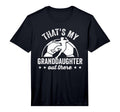 Thats My Granddaughter Out There Funny T-Shirt - Unique Graphic Unisex - T-Shirt, Sweatshirt, Hoodie