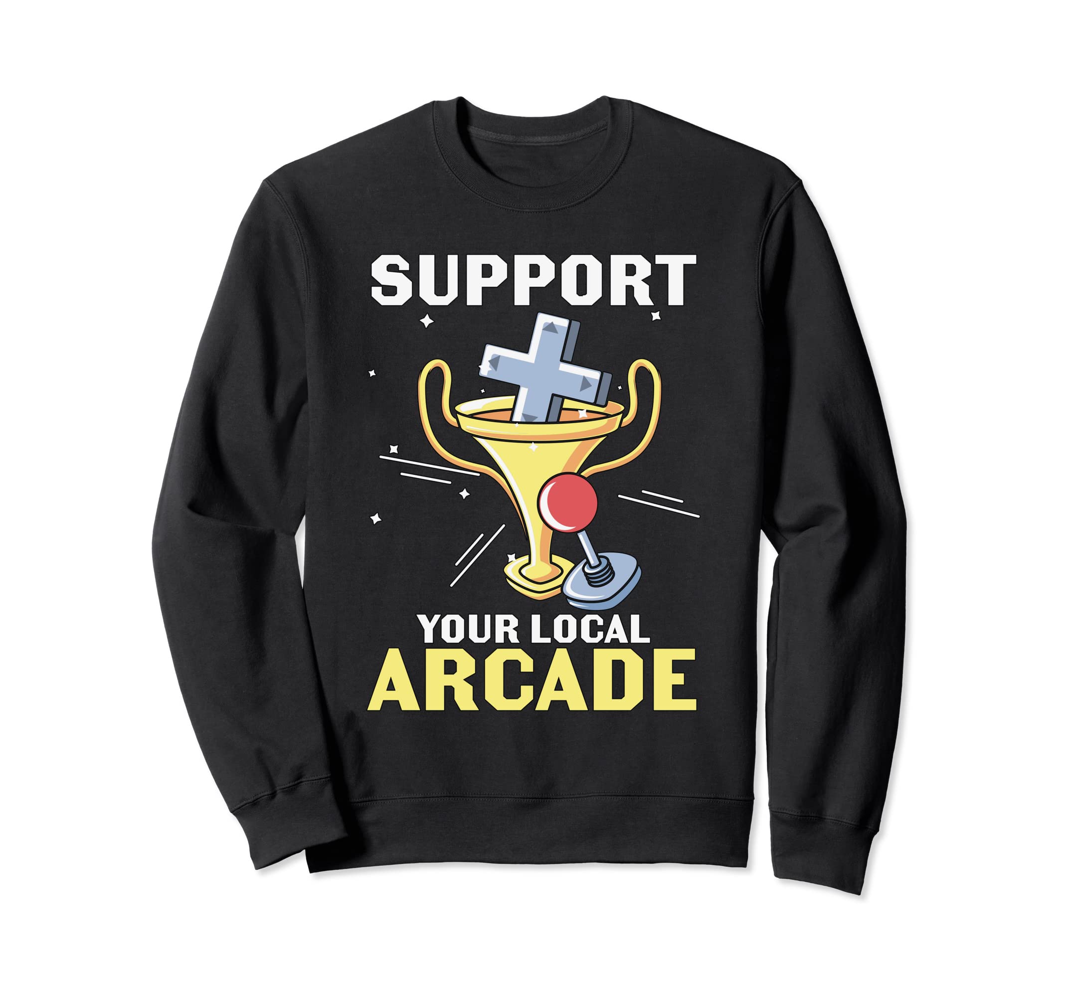 Support Your Local Arcade Pinball Game Sweatshirt - Unique Graphic Unisex - T-Shirt, Sweatshirt, Hoodie