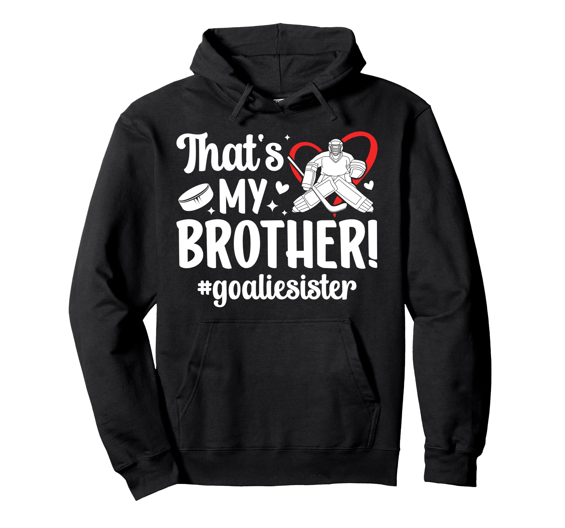 My Brother Hockey Goalie Sister Hockey Hoodie - Custom Art Print Men Women - T-Shirt, Sweatshirt, Hoodie