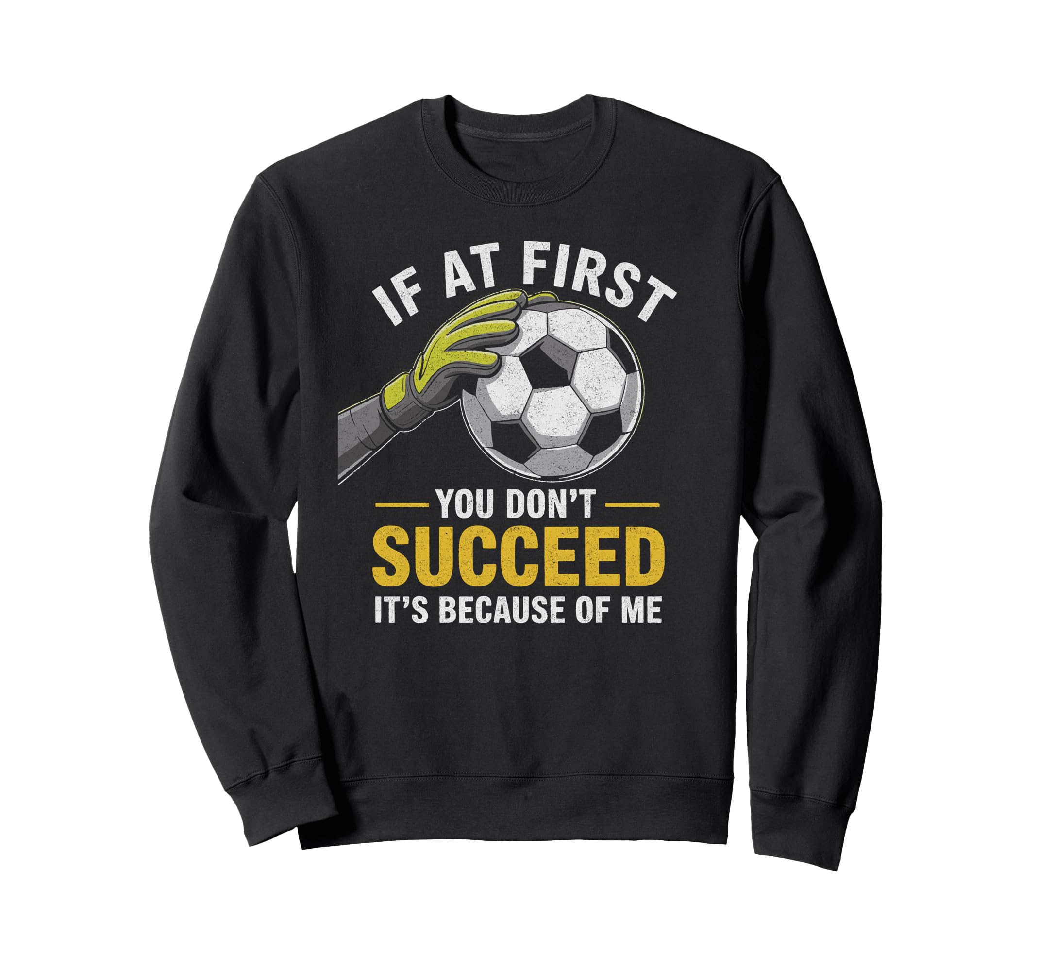 Funny Soccer Goalkeeper If Sweatshirt - Casual Everyday Wear for Adults - T-Shirt, Sweatshirt, Hoodie