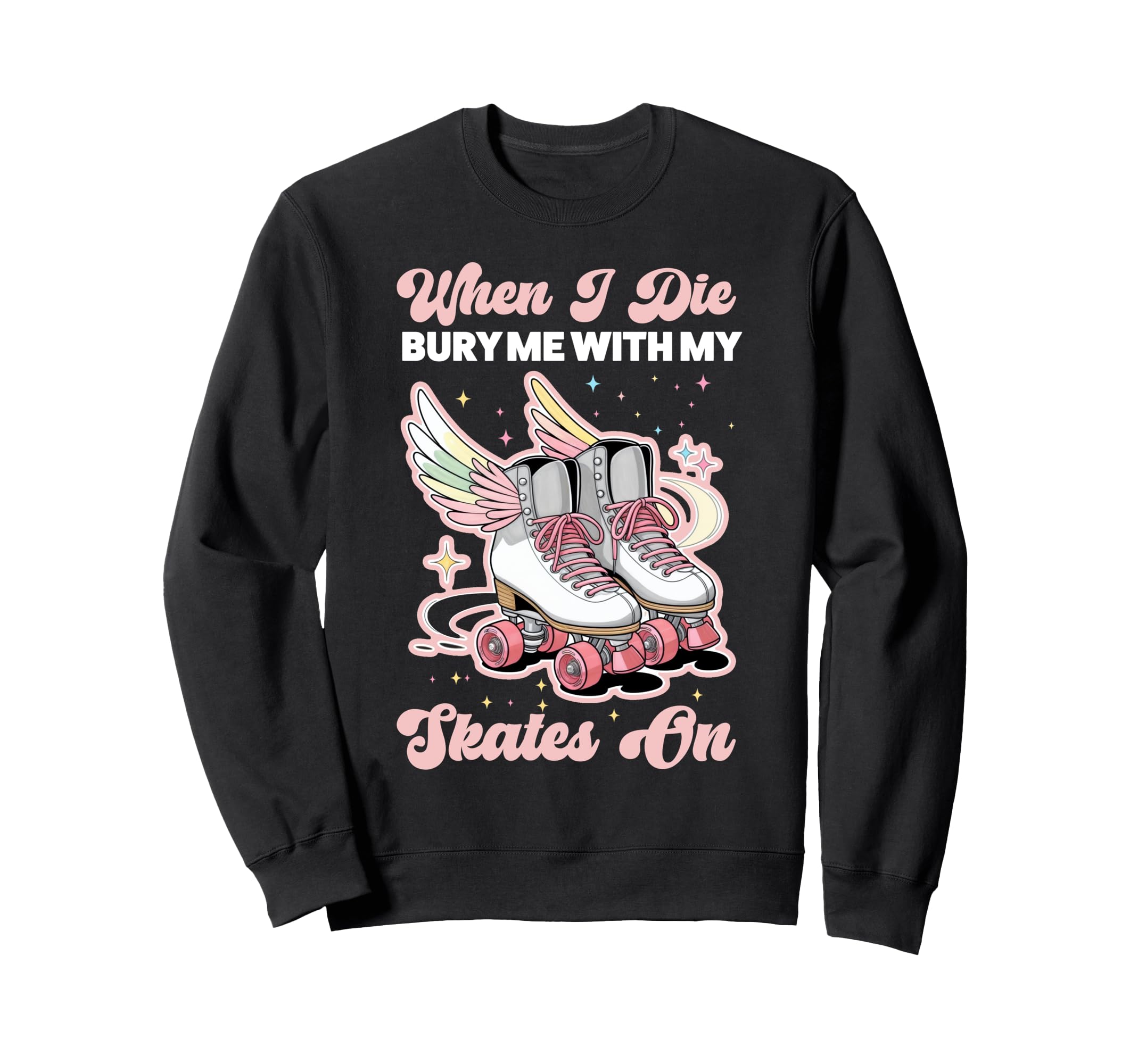 Roller Skating Skate 1970S When I Die Sweatshirt - Graphic Print Unisex - T-Shirt, Sweatshirt, Hoodie