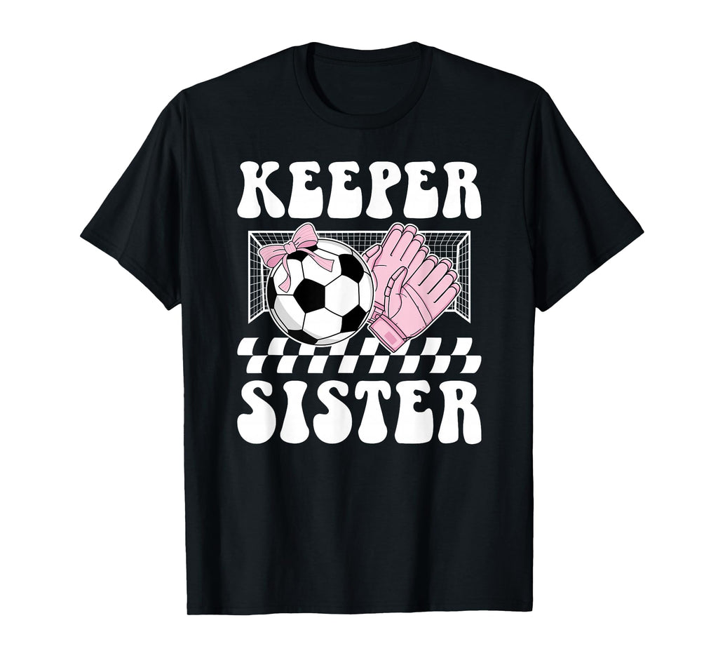 Groovy Soccer Keeper Sister Soccer T-Shirt - Fun Novelty Design Unisex - T-Shirt, Sweatshirt, Hoodie