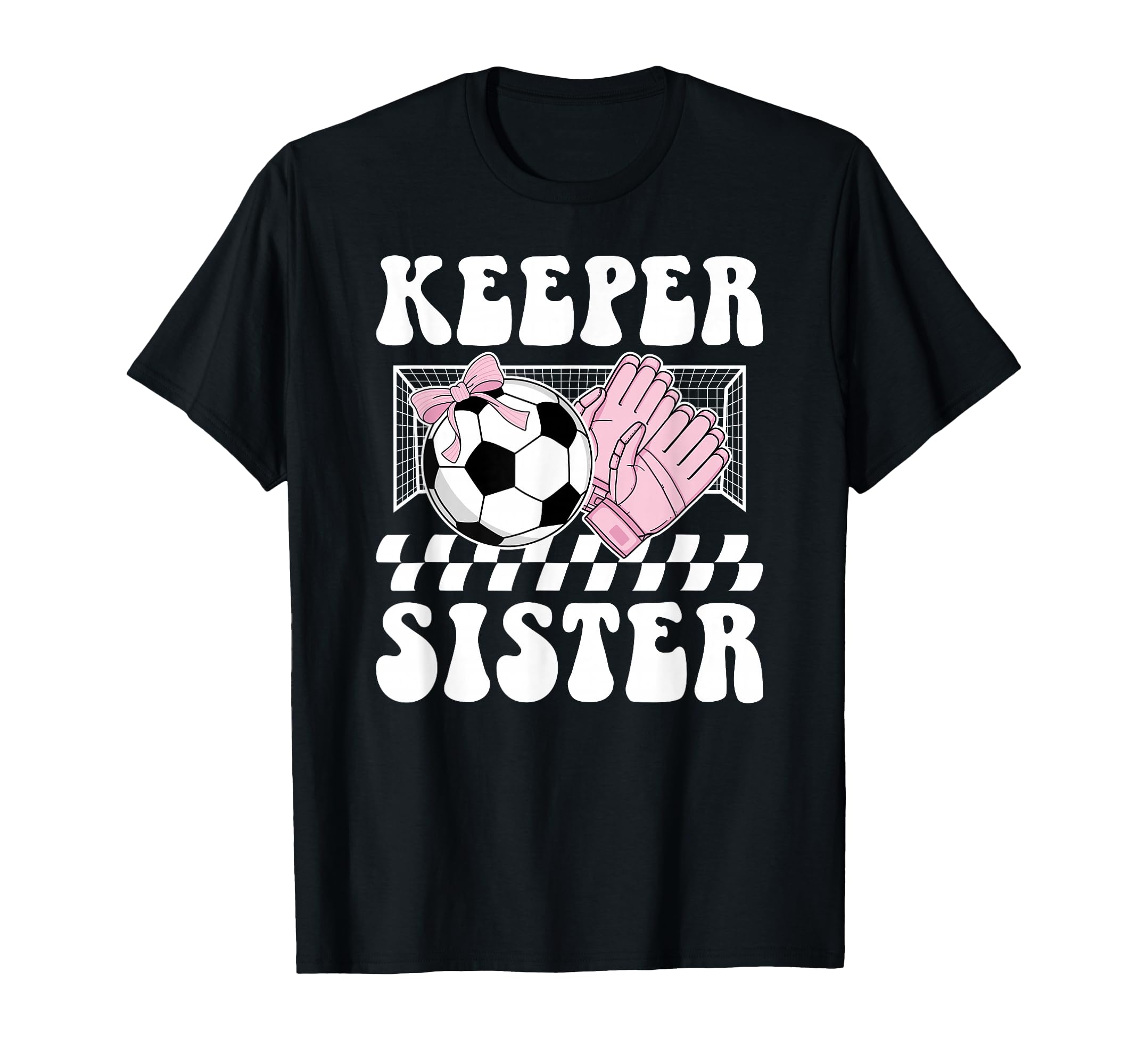 Groovy Soccer Keeper Sister Soccer T-Shirt - Fun Novelty Design Unisex - T-Shirt, Sweatshirt, Hoodie